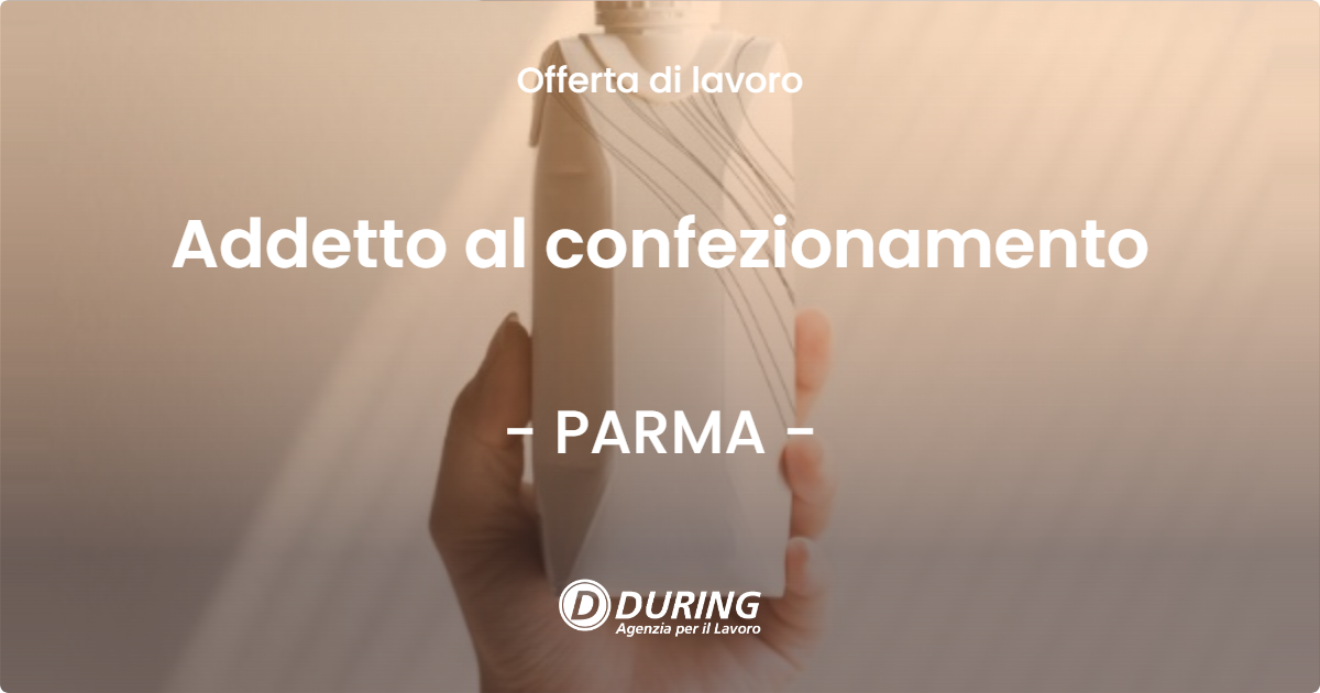 OFFERTA LAVORO - Addetto al confezionamento - PARMA