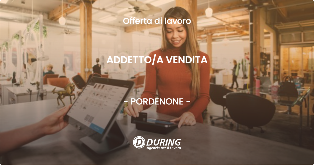 OFFERTA LAVORO - ADDETTO/A VENDITA - PORDENONE (PN)