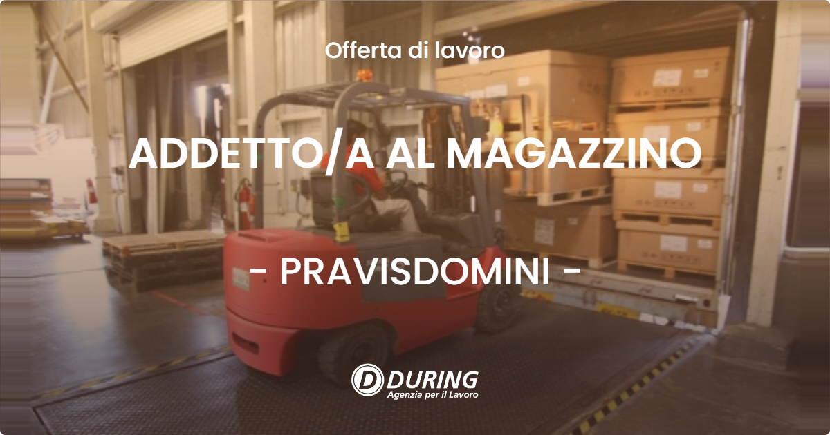 OFFERTA LAVORO - ADDETTO/A AL MAGAZZINO - PRAVISDOMINI (PN)