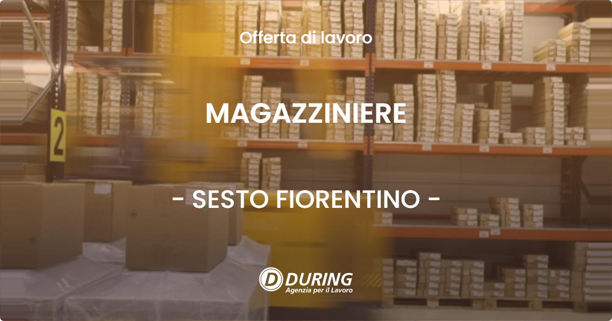 OFFERTA LAVORO - MAGAZZINIERE - SESTO FIORENTINO