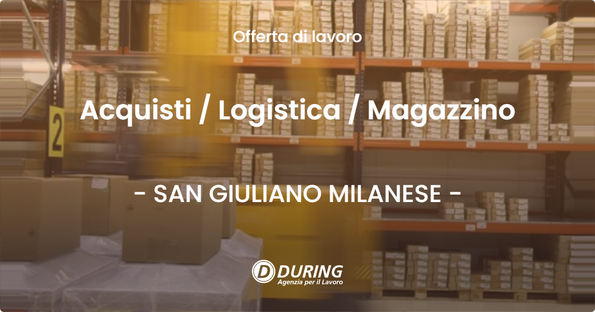 OFFERTA LAVORO - Acquisti  Logistica  Magazzino - SAN GIULIANO MILANESE