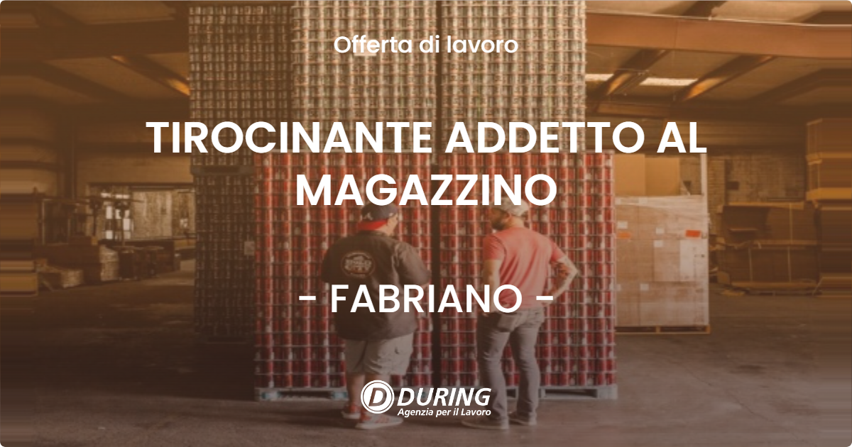 OFFERTA LAVORO - TIROCINANTE ADDETTO AL MAGAZZINO - FABRIANO (AN)