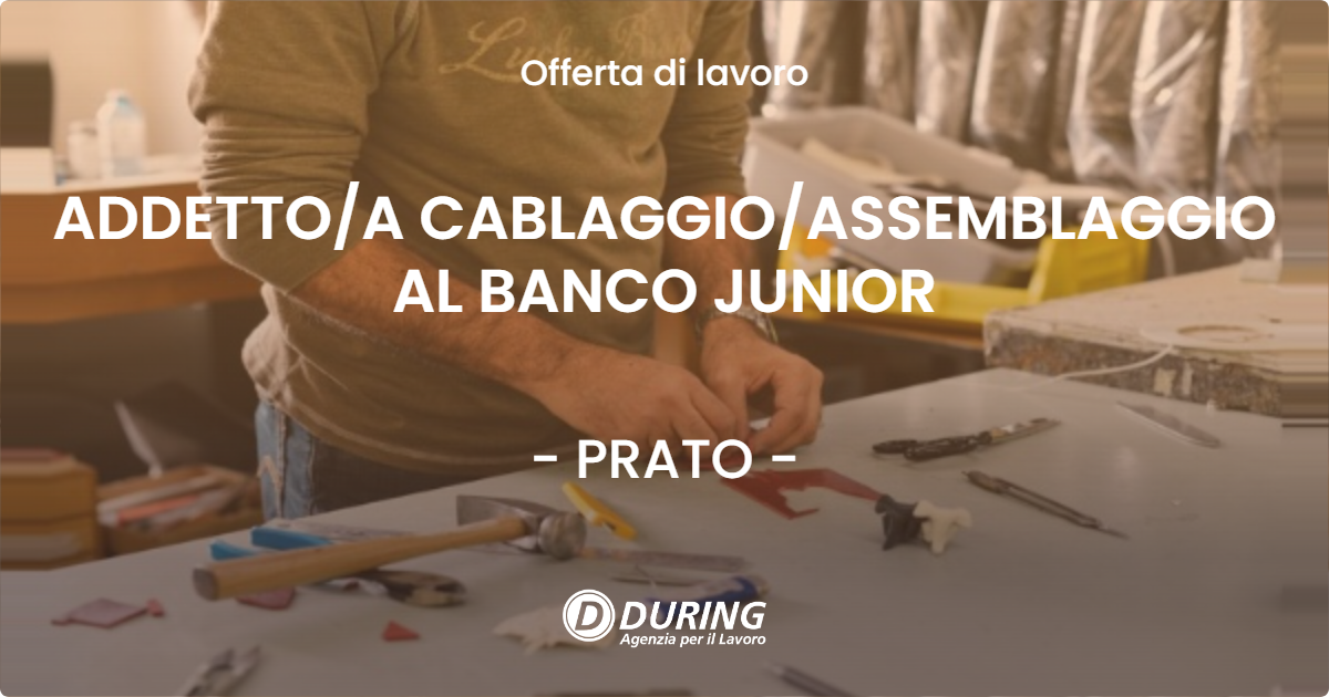 OFFERTA LAVORO - ADDETTO/A CABLAGGIO/ASSEMBLAGGIO AL BANCO JUNIOR - PRATO (PO)