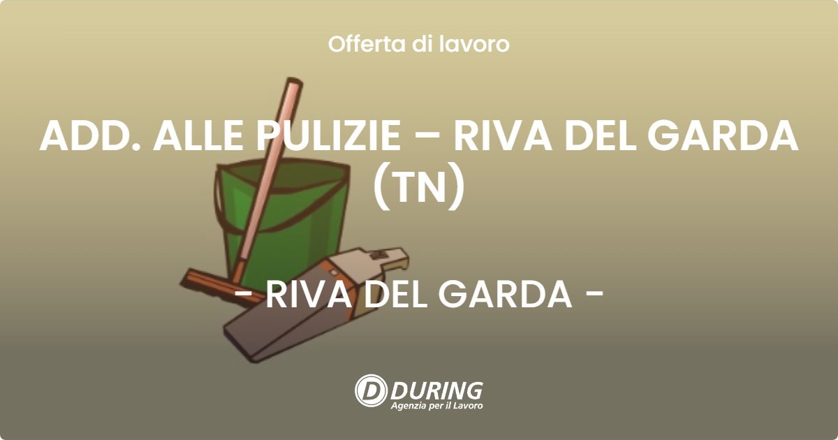 OFFERTA LAVORO - ADD. ALLE PULIZIE – RIVA DEL GARDA (TN) - RIVA DEL GARDA (TN)