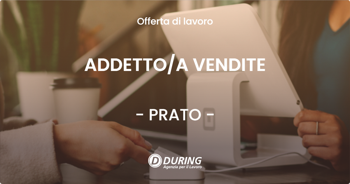 OFFERTA LAVORO - ADDETTO/A VENDITE - PRATO (PO)