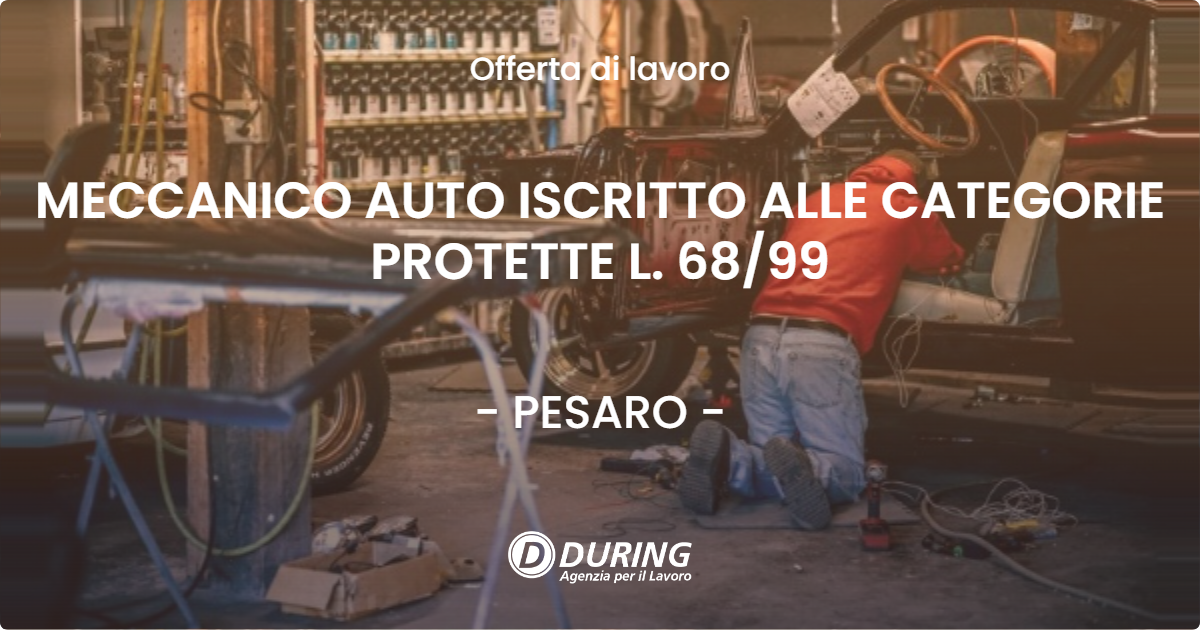OFFERTA LAVORO - MECCANICO AUTO ISCRITTO ALLE CATEGORIE PROTETTE L. 6899 - PESARO