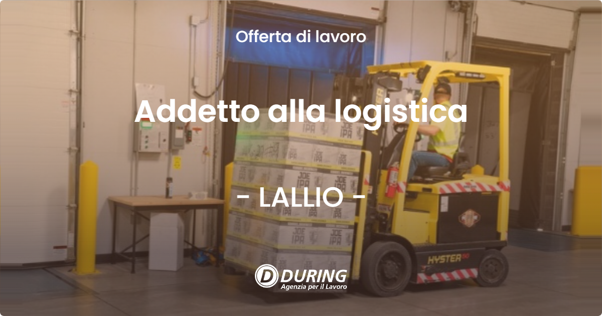 OFFERTA LAVORO - Addetto alla logistica - LALLIO (BG)