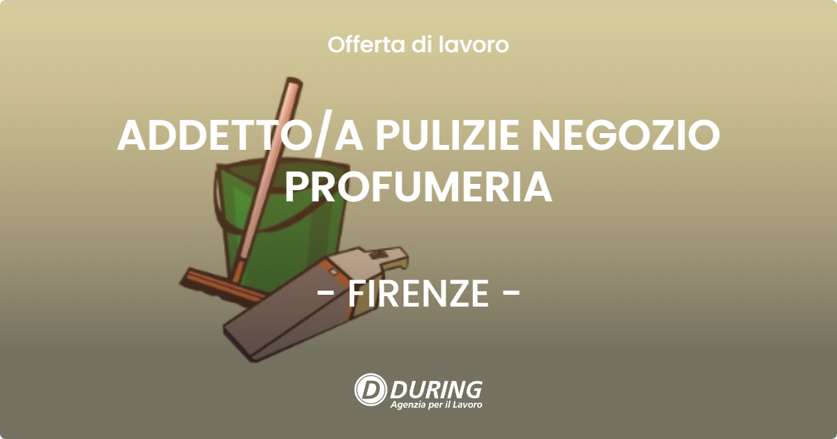 OFFERTA LAVORO - ADDETTOA PULIZIE NEGOZIO PROFUMERIA - FIRENZE
