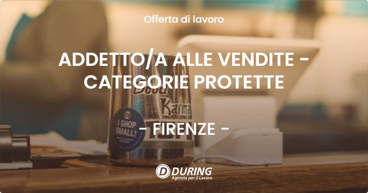 OFFERTA LAVORO - ADDETTOA ALLE VENDITE - CATEGORIE PROTETTE - FIRENZE