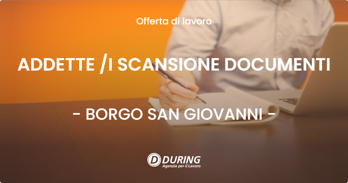 OFFERTA LAVORO - ADDETTE /I SCANSIONE DOCUMENTI - BORGO SAN GIOVANNI (LO)