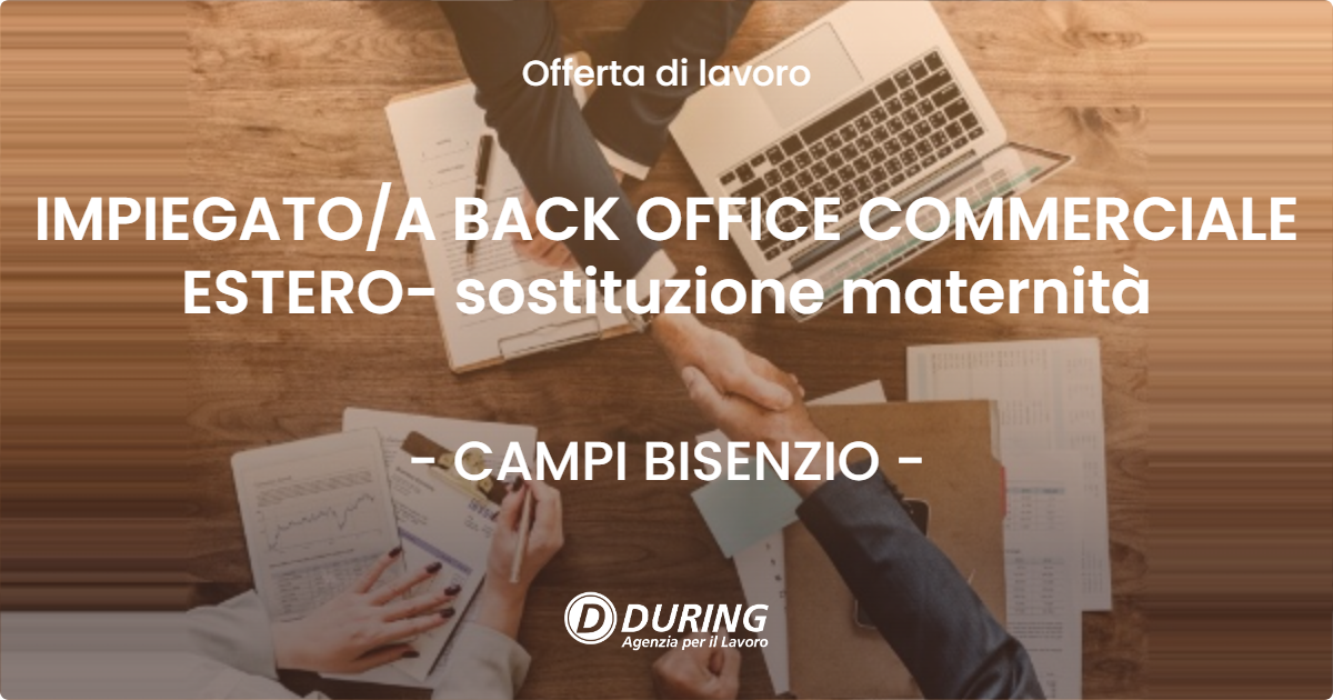 OFFERTA LAVORO - IMPIEGATO/A BACK OFFICE COMMERCIALE ESTERO- sostituzione maternità - CAMPI BISENZIO (FI)