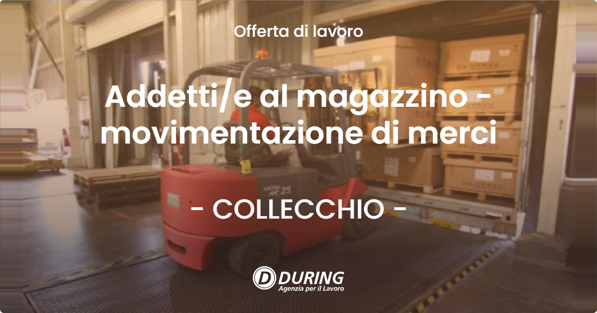 OFFERTA LAVORO - Addettie al magazzino - movimentazione di merci - COLLECCHIO