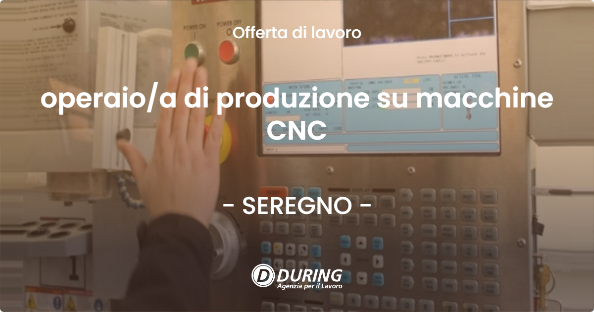 OFFERTA LAVORO - operaioa di produzione su macchine CNC - SEREGNO