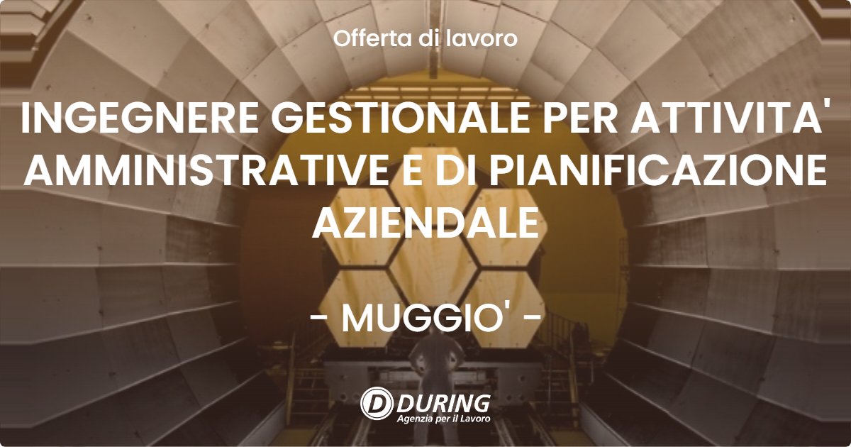 OFFERTA LAVORO - INGEGNERE GESTIONALE PER ATTIVITA' AMMINISTRATIVE E DI PIANIFICAZIONE AZIENDALE - MUGGIO'