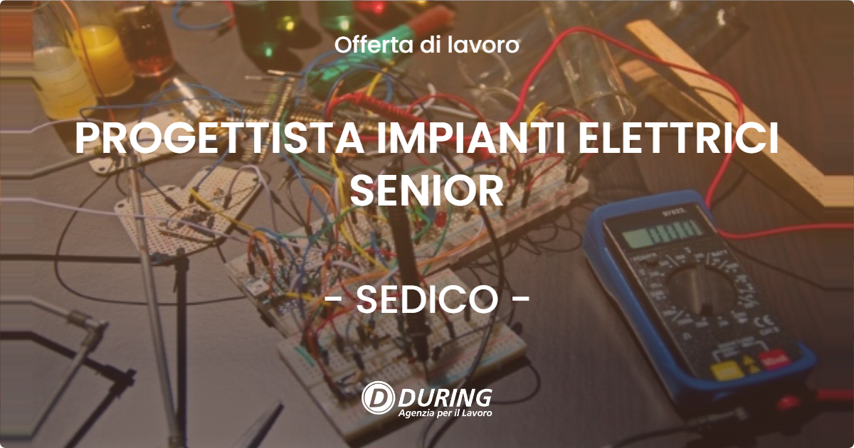 OFFERTA LAVORO - PROGETTISTA IMPIANTI ELETTRICI SENIOR - SEDICO