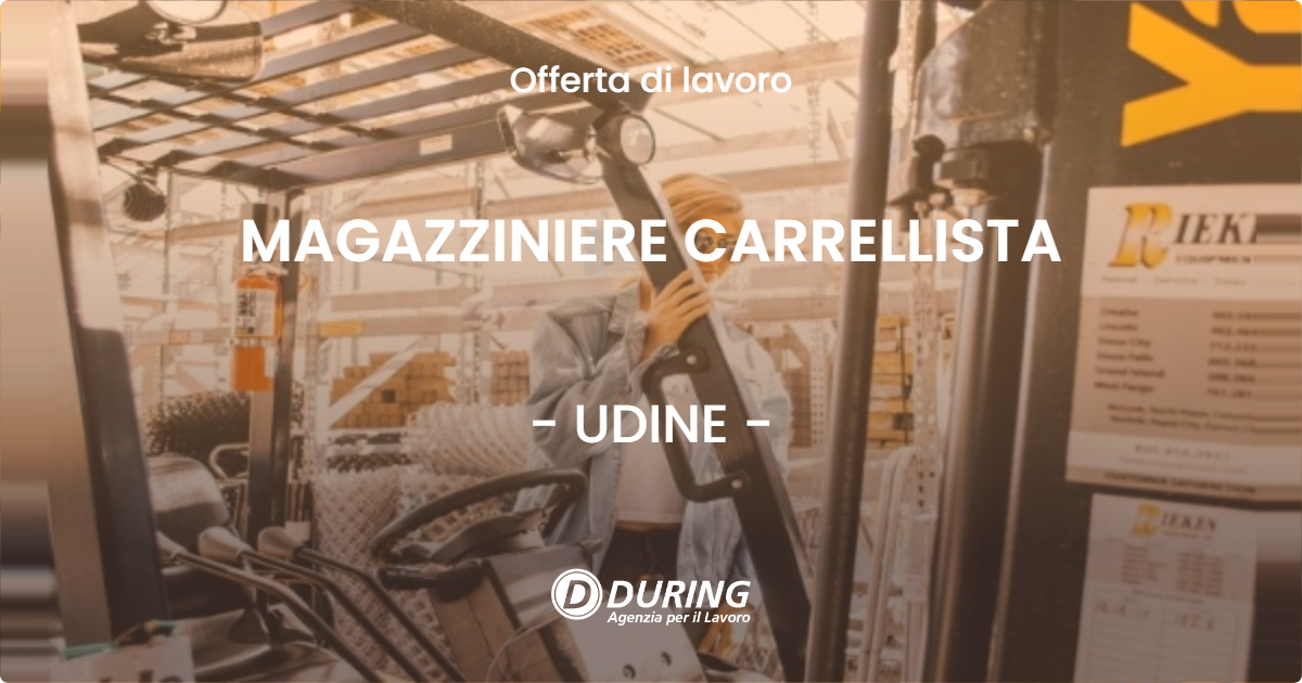 OFFERTA LAVORO - MAGAZZINIERE CARRELLISTA - UDINE