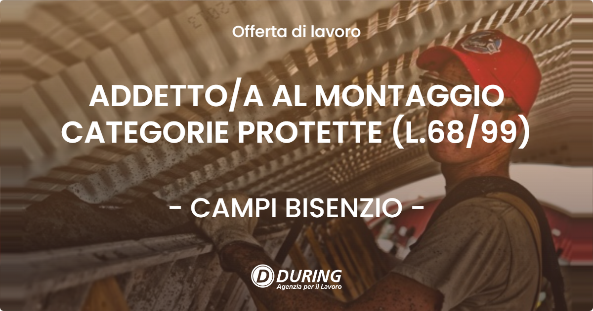 OFFERTA LAVORO - ADDETTO/A AL MONTAGGIO CATEGORIE PROTETTE (L.68/99) - CAMPI BISENZIO (FI)