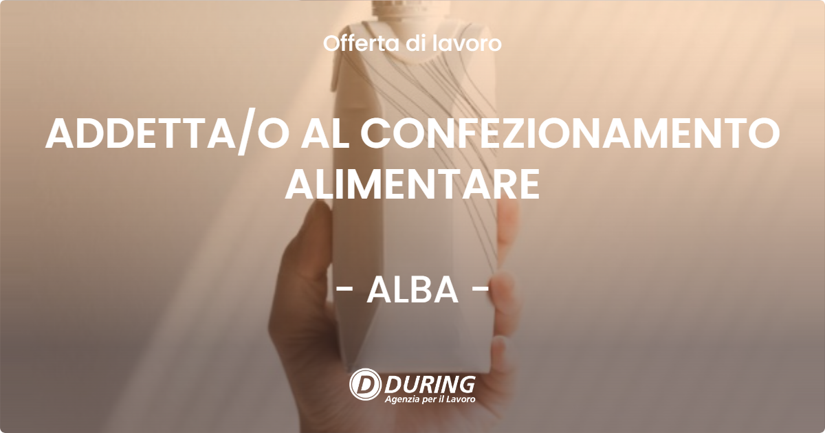 OFFERTA LAVORO - ADDETTAO AL CONFEZIONAMENTO ALIMENTARE - ALBA