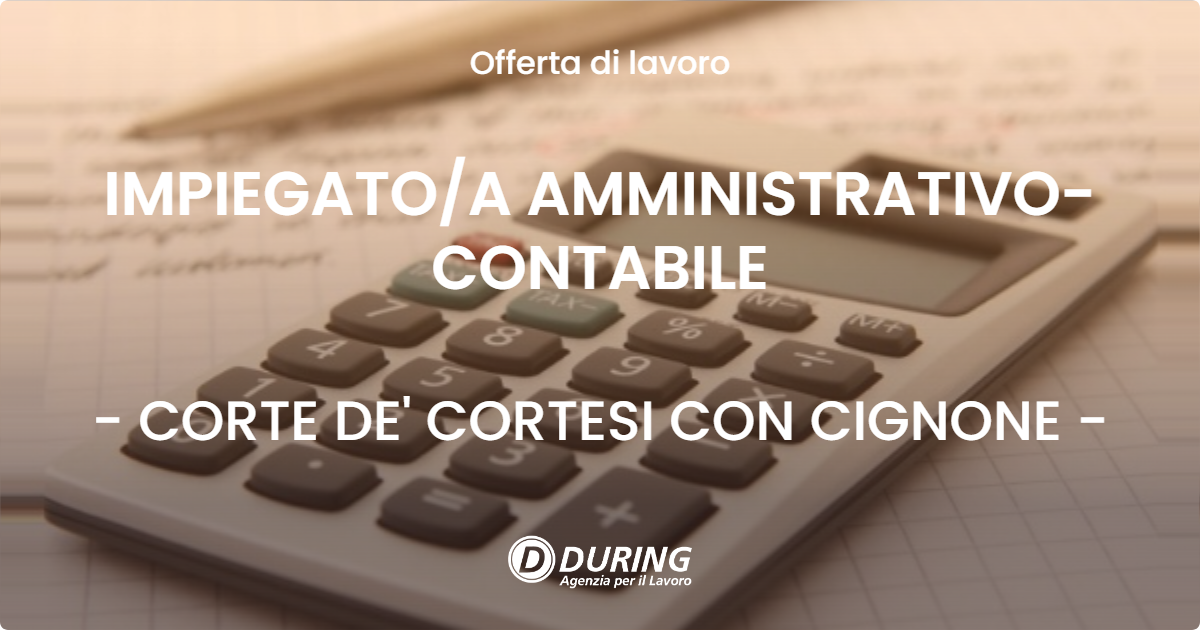 OFFERTA LAVORO - IMPIEGATO/A AMMINISTRATIVO-CONTABILE - CORTE DE' CORTESI CON CIGNONE (CR)