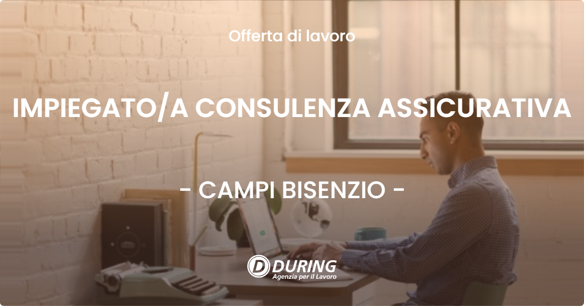 OFFERTA LAVORO - IMPIEGATO/A CONSULENZA ASSICURATIVA - CAMPI BISENZIO (FI)