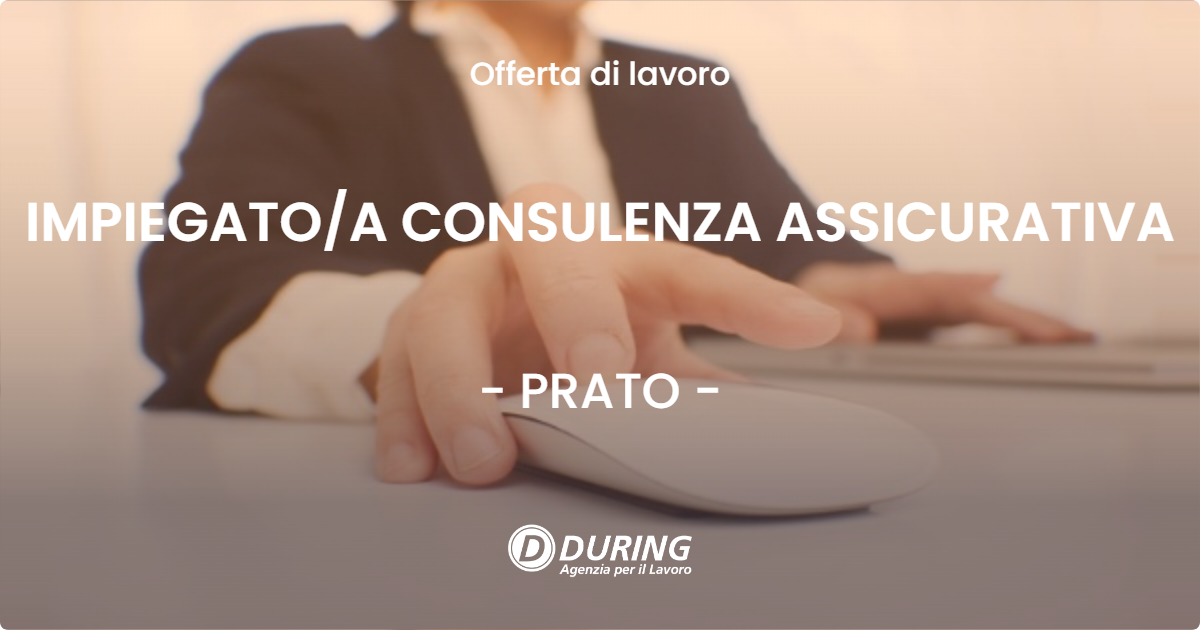 OFFERTA LAVORO - IMPIEGATO/A CONSULENZA ASSICURATIVA - PRATO (PO)