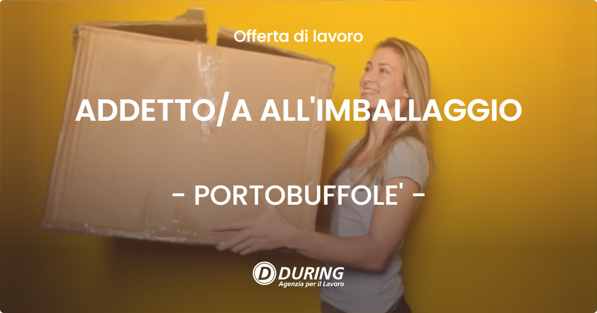 OFFERTA LAVORO - ADDETTO/A ALL'IMBALLAGGIO - PORTOBUFFOLE' (TV)