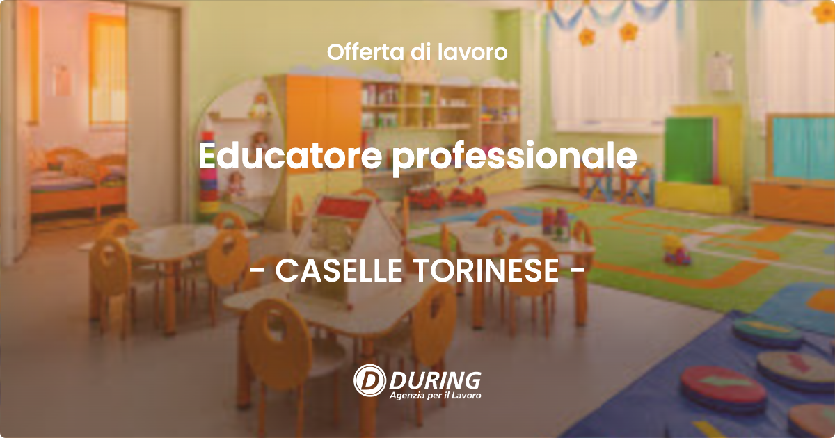 OFFERTA LAVORO - Educatore professionale - CASELLE TORINESE (TO)