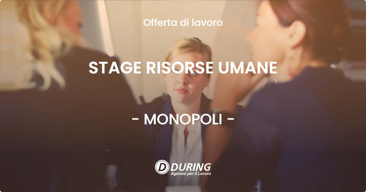 OFFERTA LAVORO - STAGE RISORSE UMANE - MONOPOLI (BA)