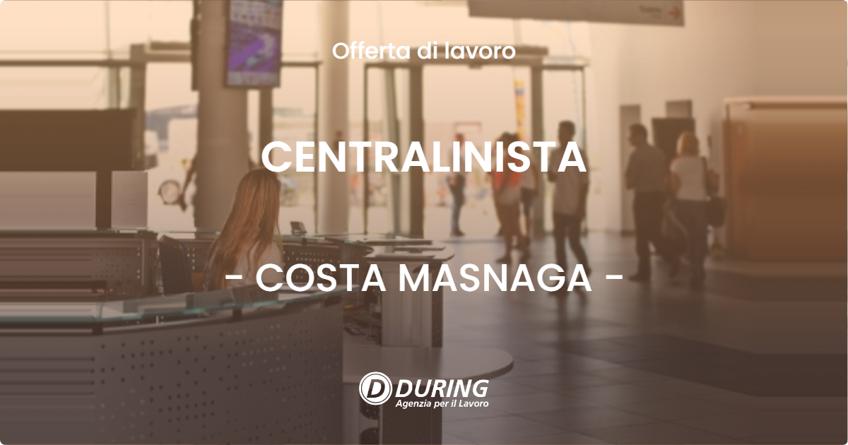 OFFERTA LAVORO - CENTRALINISTA - COSTA MASNAGA