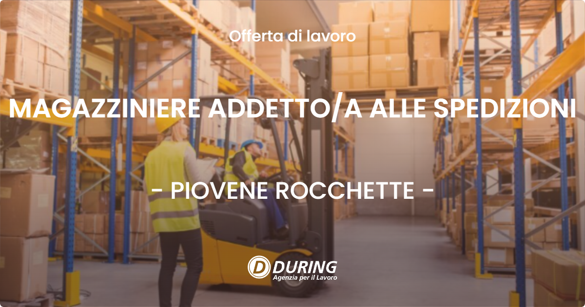 OFFERTA LAVORO - MAGAZZINIERE ADDETTOA ALLE SPEDIZIONI - PIOVENE ROCCHETTE