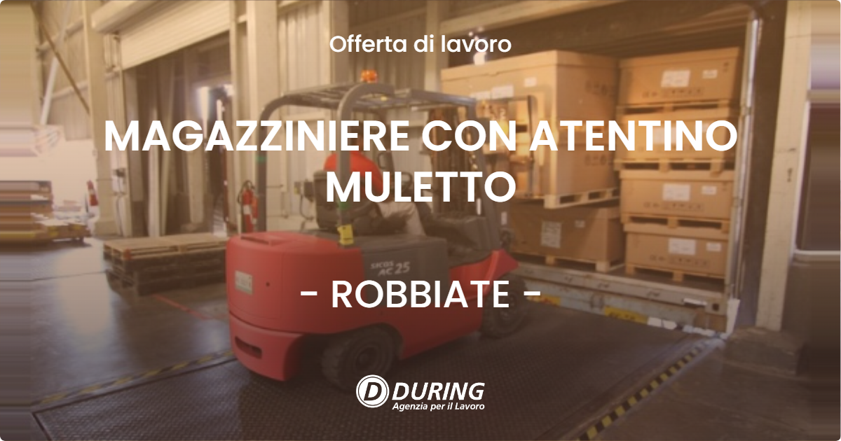 OFFERTA LAVORO - MAGAZZINIERE CON ATENTINO MULETTO - ROBBIATE