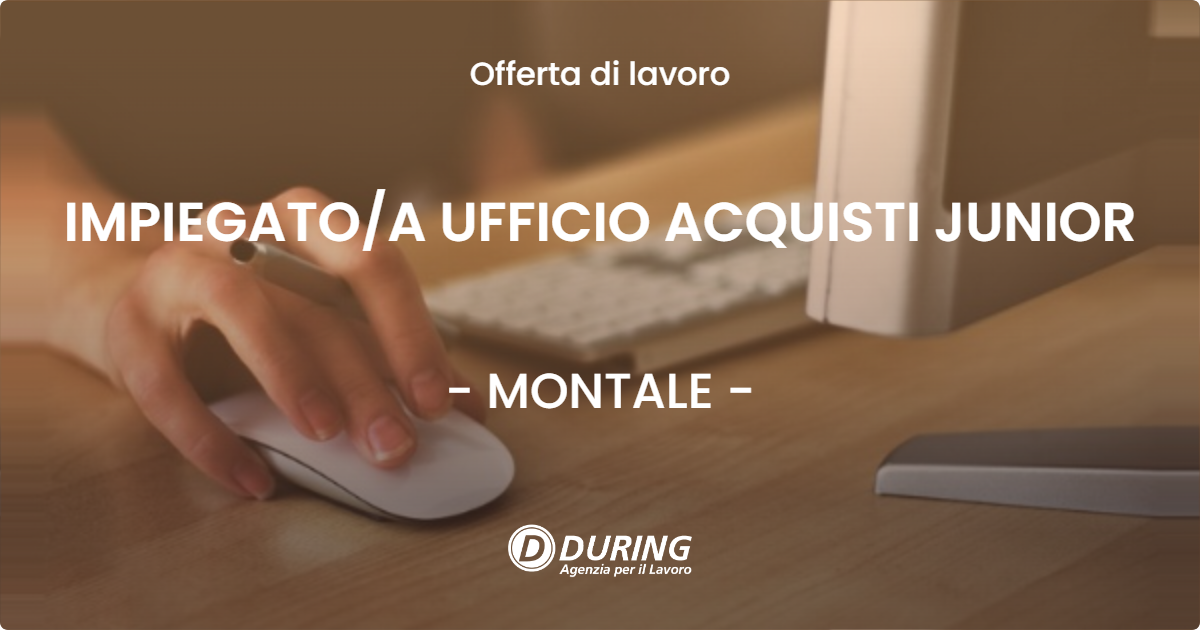 OFFERTA LAVORO - IMPIEGATO/A UFFICIO ACQUISTI JUNIOR - MONTALE (PT)