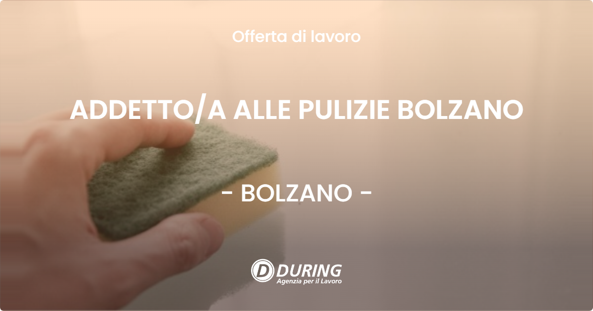 OFFERTA LAVORO - ADDETTO/A ALLE PULIZIE BOLZANO - BOLZANO (BZ)