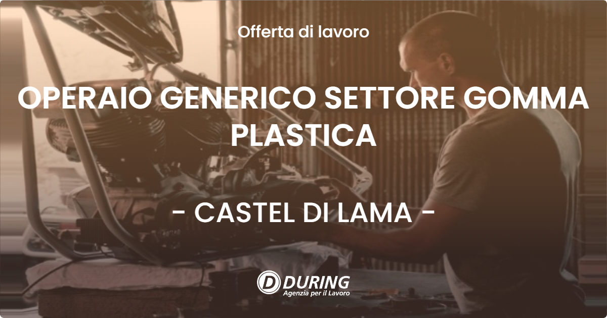 OFFERTA LAVORO - OPERAIO GENERICO SETTORE GOMMA PLASTICA - CASTEL DI LAMA