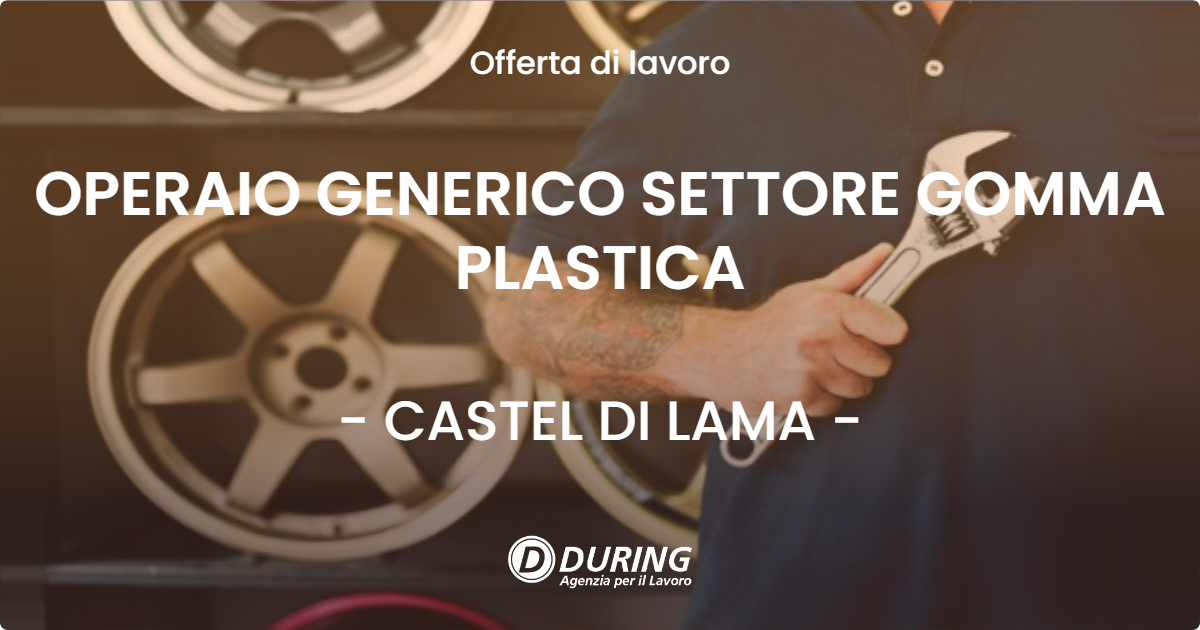 OFFERTA LAVORO - OPERAIO GENERICO SETTORE GOMMA PLASTICA - CASTEL DI LAMA