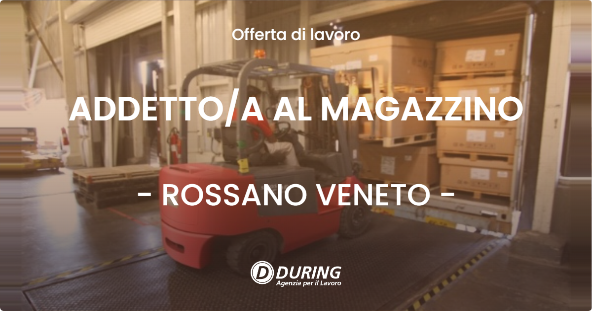 OFFERTA LAVORO - ADDETTO/A AL MAGAZZINO - ROSSANO VENETO (VI)