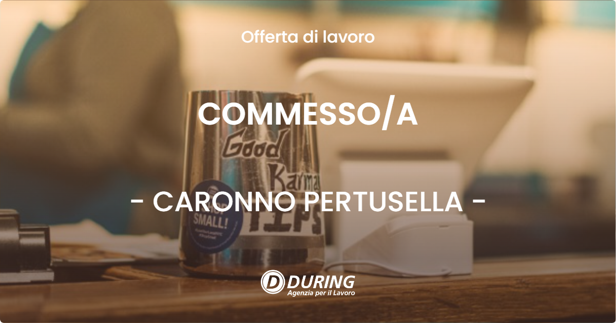 OFFERTA LAVORO - COMMESSO/A - CARONNO PERTUSELLA (VA)