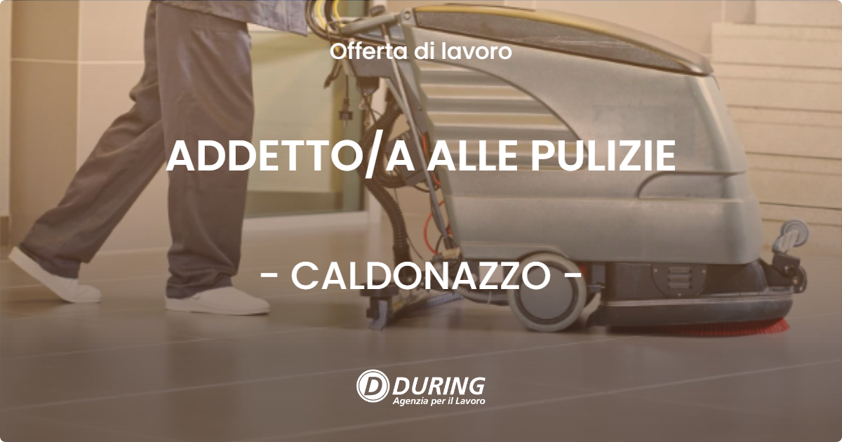 OFFERTA LAVORO - ADDETTO/A ALLE PULIZIE - CALDONAZZO (TN)