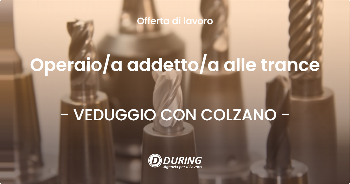 OFFERTA LAVORO - Operaio/a addetto/a alle trance - VEDUGGIO CON COLZANO (MB)