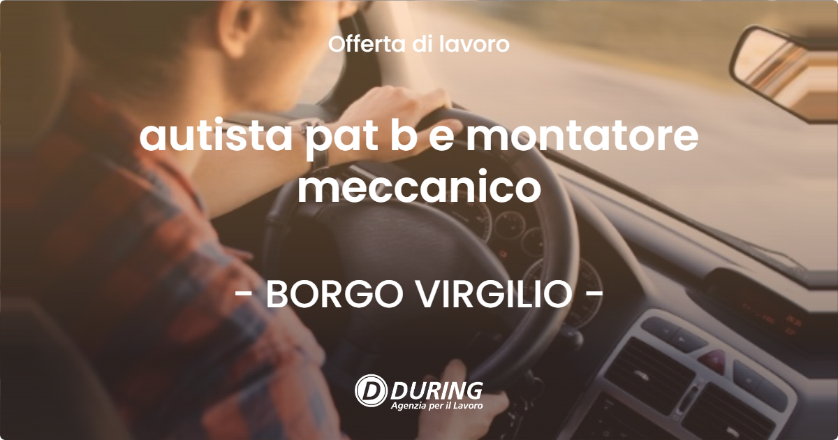 OFFERTA LAVORO - autista pat b e montatore meccanico - BORGO VIRGILIO (MN)