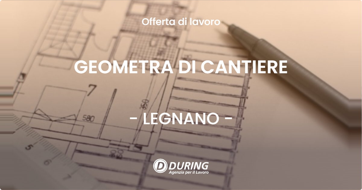 OFFERTA LAVORO - GEOMETRA DI CANTIERE - LEGNANO