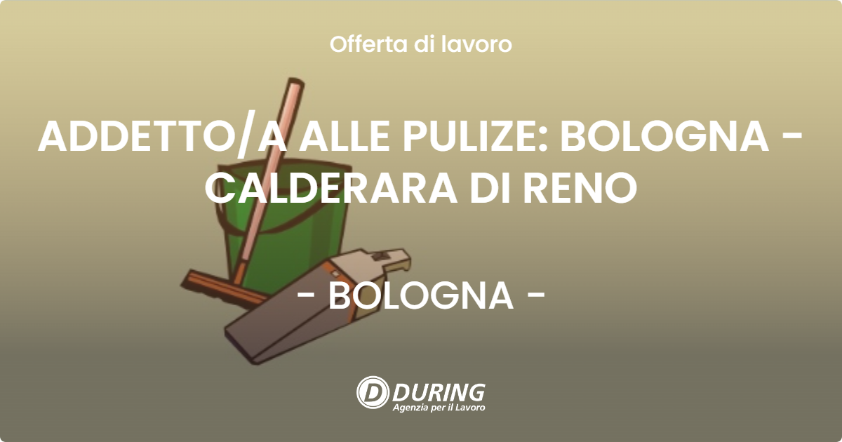 OFFERTA LAVORO - ADDETTO/A ALLE PULIZE: BOLOGNA - CALDERARA DI RENO - BOLOGNA (BO)