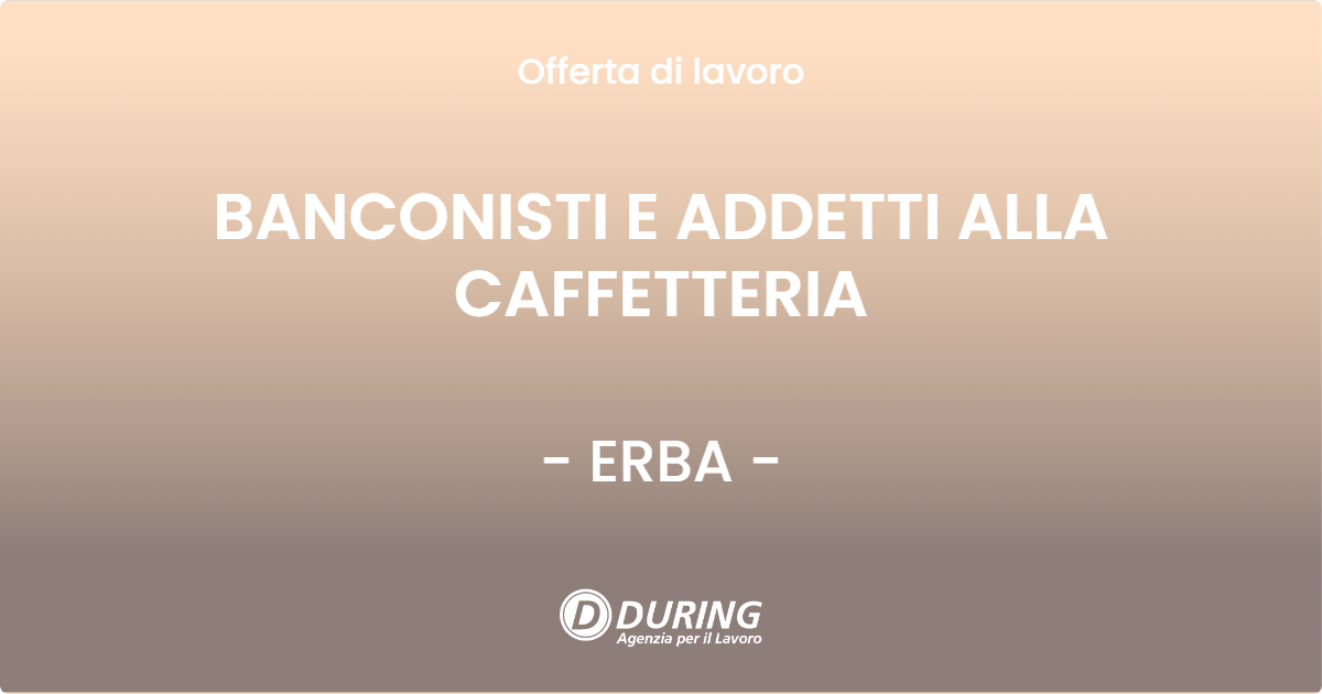 OFFERTA LAVORO - BANCONISTI E ADDETTI ALLA CAFFETTERIA - ERBA (CO)