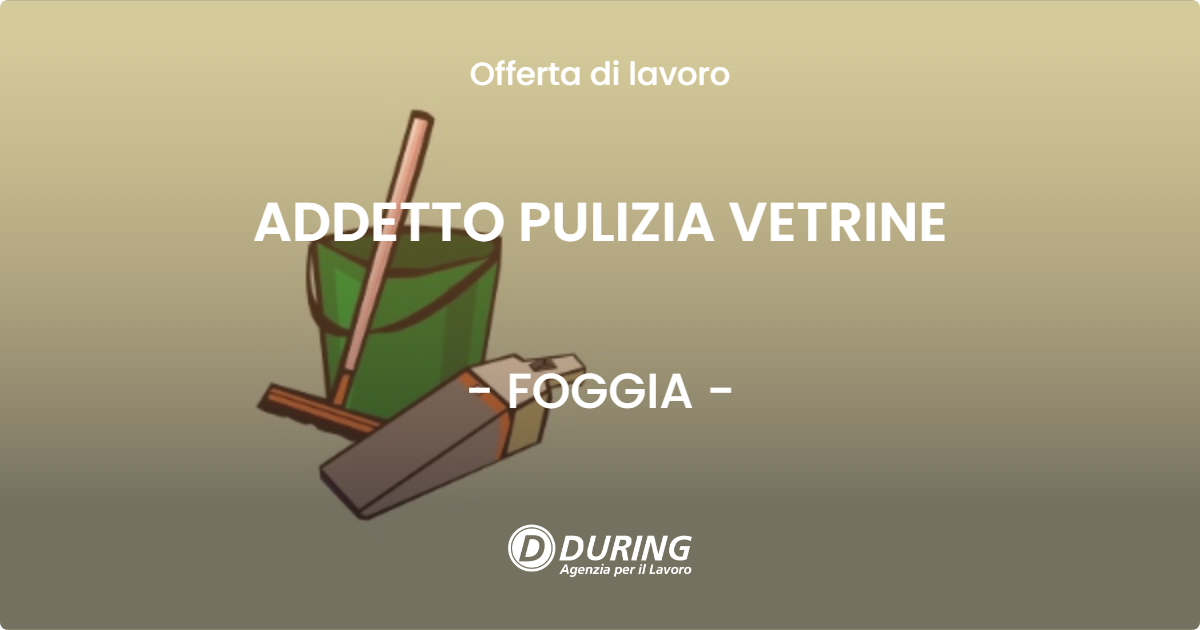 OFFERTA LAVORO - ADDETTO PULIZIA VETRINE - FOGGIA (FG)