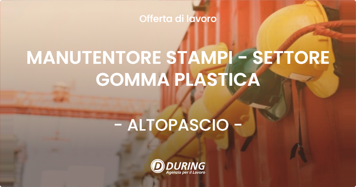 OFFERTA LAVORO - MANUTENTORE STAMPI - SETTORE GOMMA PLASTICA - ALTOPASCIO (LU)