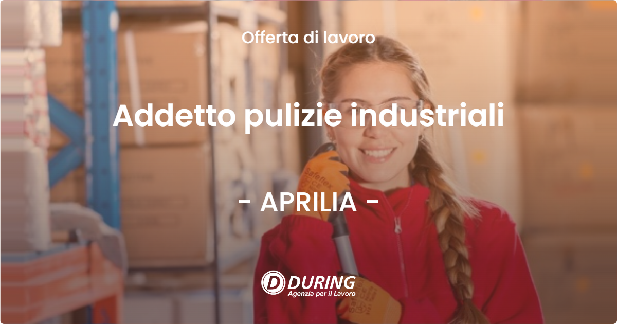 OFFERTA LAVORO - Addetto pulizie industriali - APRILIA (LT)