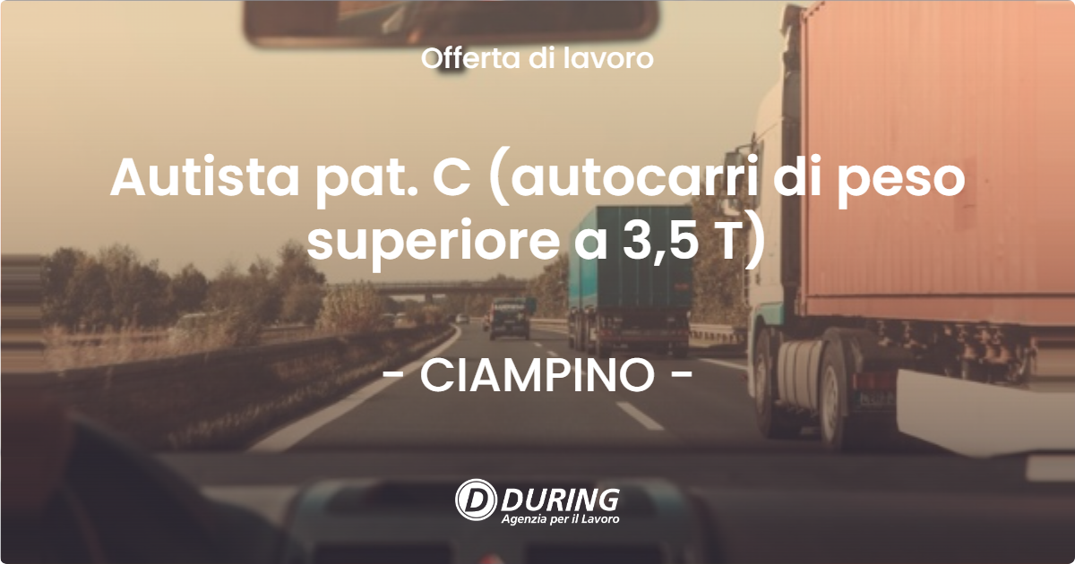 OFFERTA LAVORO - Autista pat. C (autocarri di peso superiore a 3,5 T) - CIAMPINO