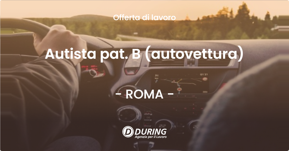 OFFERTA LAVORO - Autista pat. B (autovettura) - ROMA (Roma)