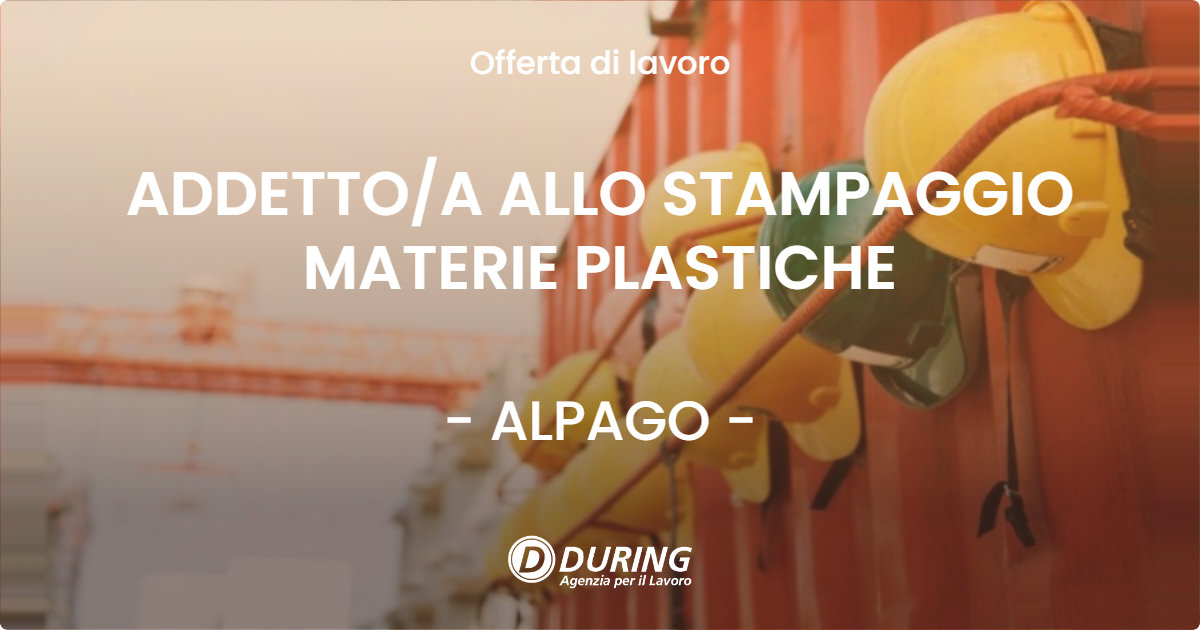 OFFERTA LAVORO - ADDETTO/A ALLO STAMPAGGIO MATERIE PLASTICHE - ALPAGO (BL)