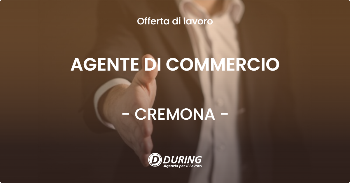 OFFERTA LAVORO - AGENTE DI COMMERCIO - CREMONA (CR)